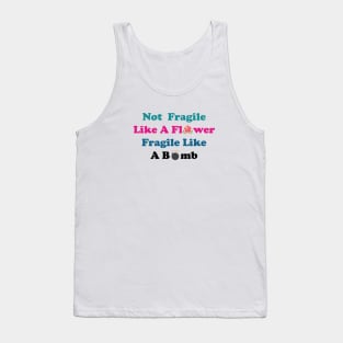 Not fragile like a flower fragile like a bomb, Flower Quote, bomb Quote,Gift for mom,gift for him,gift girly,gift for birthday Tank Top